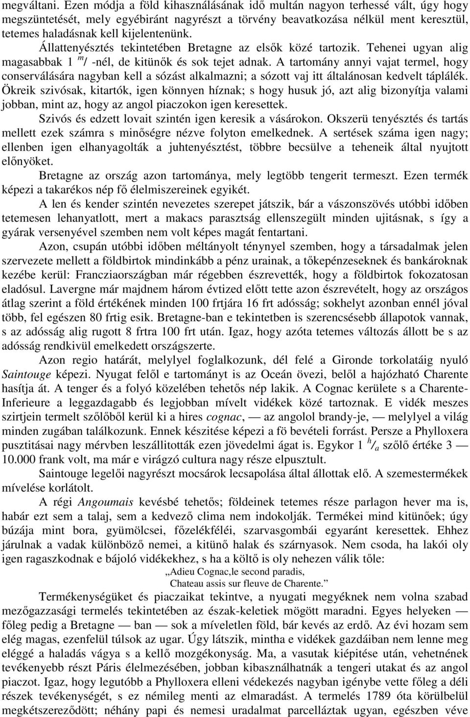 kijelentenünk. Állattenyésztés tekintetében Bretagne az elsık közé tartozik. Tehenei ugyan alig magasabbak 1 m / -nél, de kitünık és sok tejet adnak.