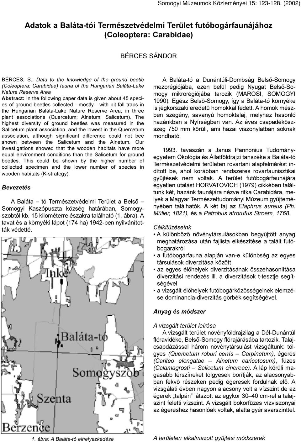 beetles collected - mostly - with pit-fall traps in the Hungarian Baláta-Lake Nature Reserve Area, in three plant associations (Quercetum; Alnetum; Salicetum).