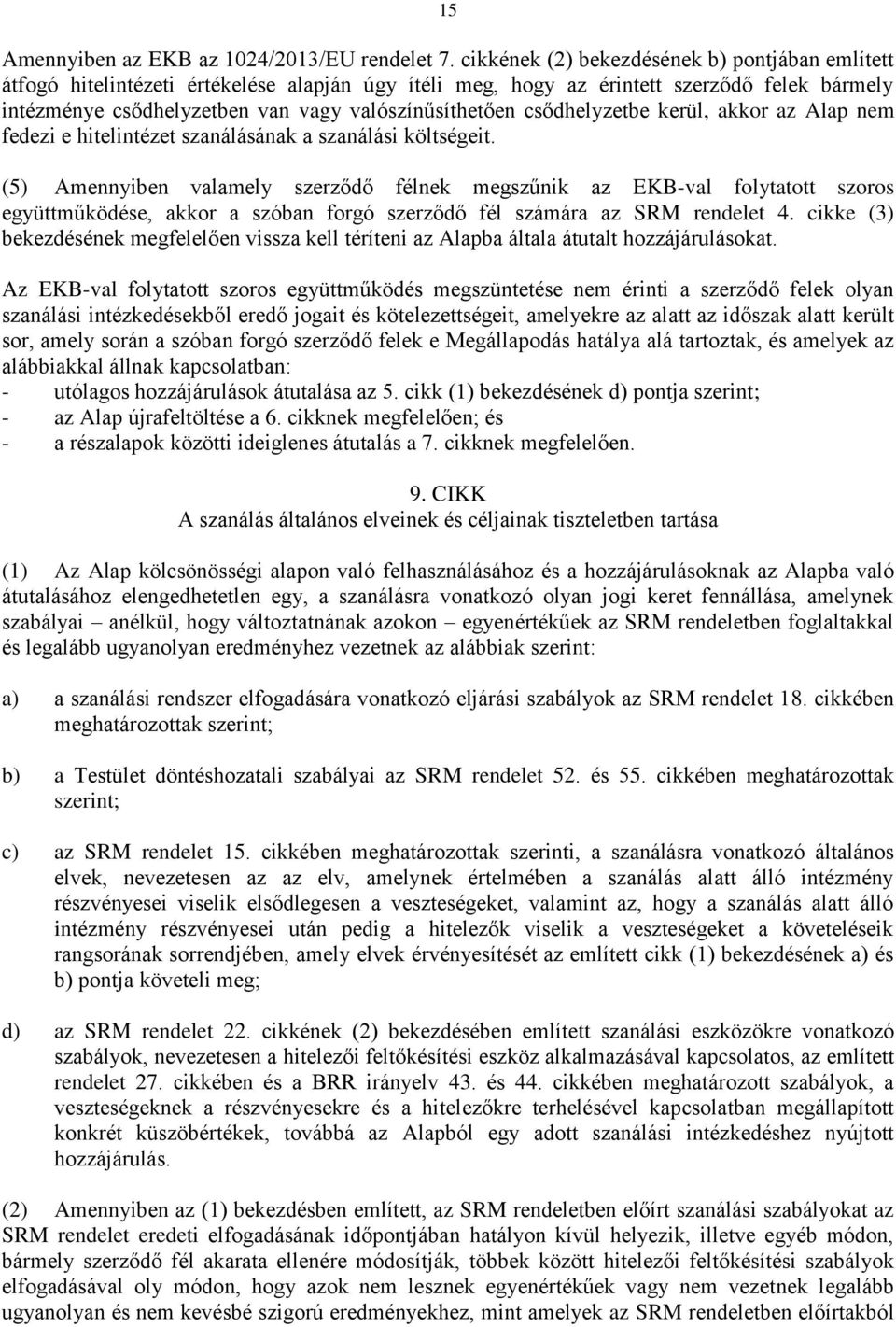 csődhelyzetbe kerül, akkor az Alap nem fedezi e hitelintézet szanálásának a szanálási költségeit.