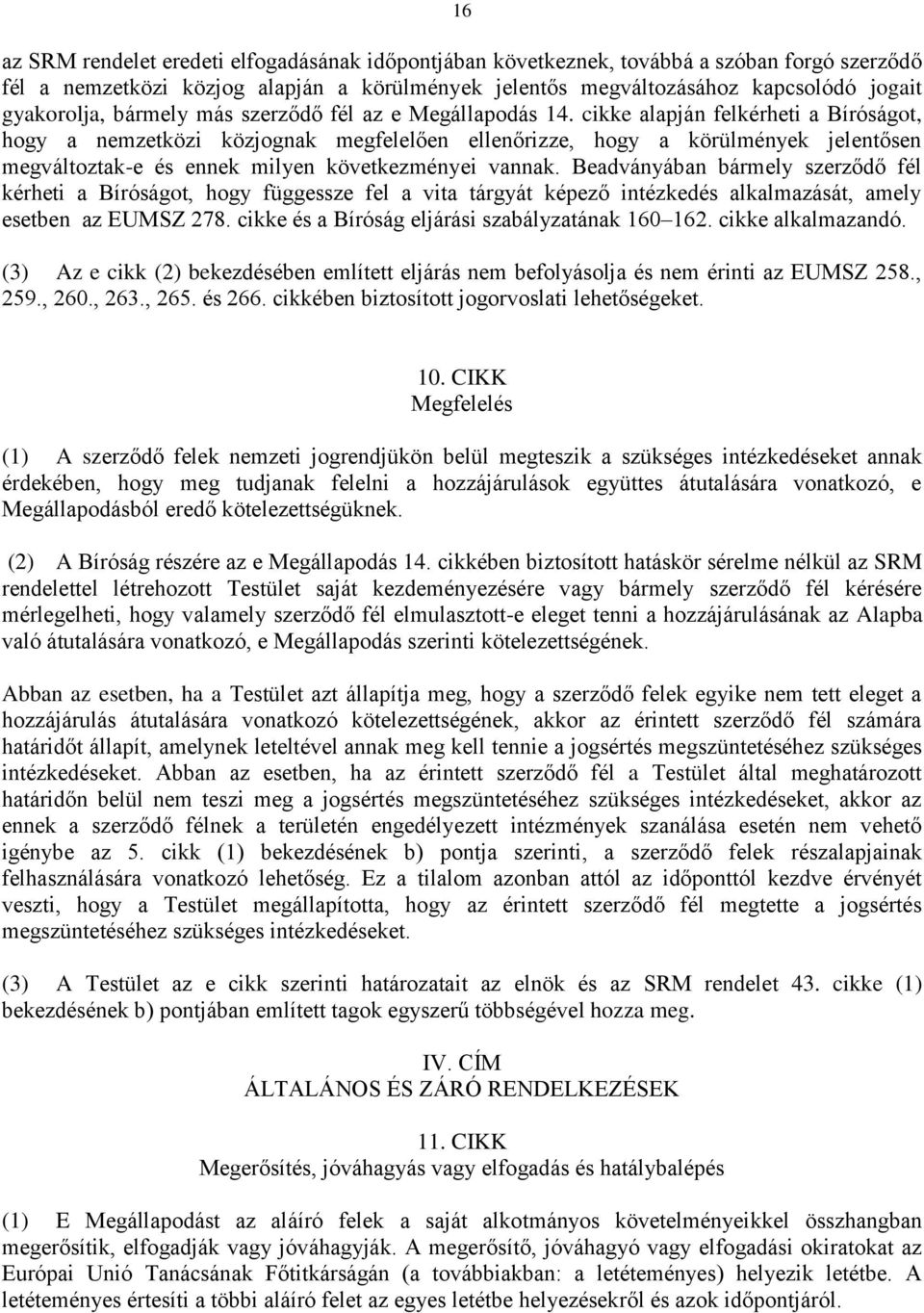 cikke alapján felkérheti a Bíróságot, hogy a nemzetközi közjognak megfelelően ellenőrizze, hogy a körülmények jelentősen megváltoztak-e és ennek milyen következményei vannak.