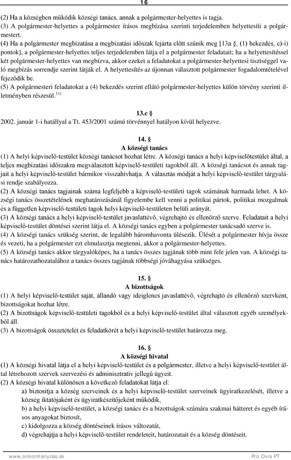 ha a helyettesítéssel két polgármester-helyettes van megbízva, akkor ezeket a feladatokat a polgármester-helyettesi tisztséggel való megbízás sorrendje szerint látják el.
