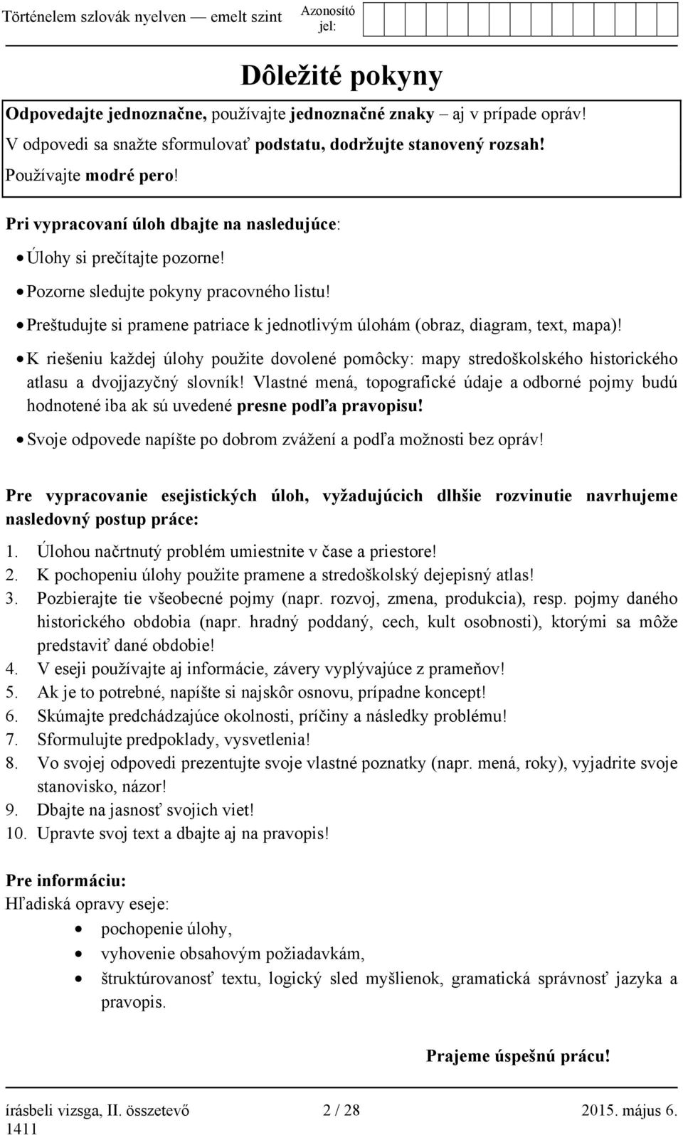 K riešeniu každej úlohy použite dovolené pomôcky: mapy stredoškolského historického atlasu a dvojjazyčný slovník!