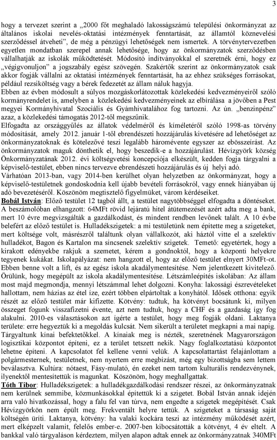 Módosító indítványokkal el szeretnék érni, hogy ez végigvonuljon a jogszabály egész szövegén.