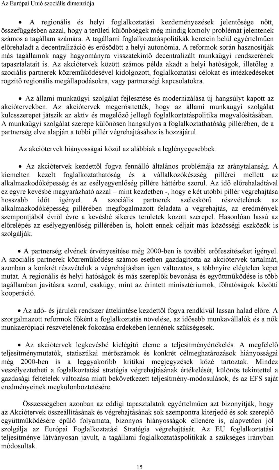 A reformok során hasznosítják más tagállamok nagy hagyományra visszatekintő decentralizált munkaügyi rendszerének tapasztalatait is.