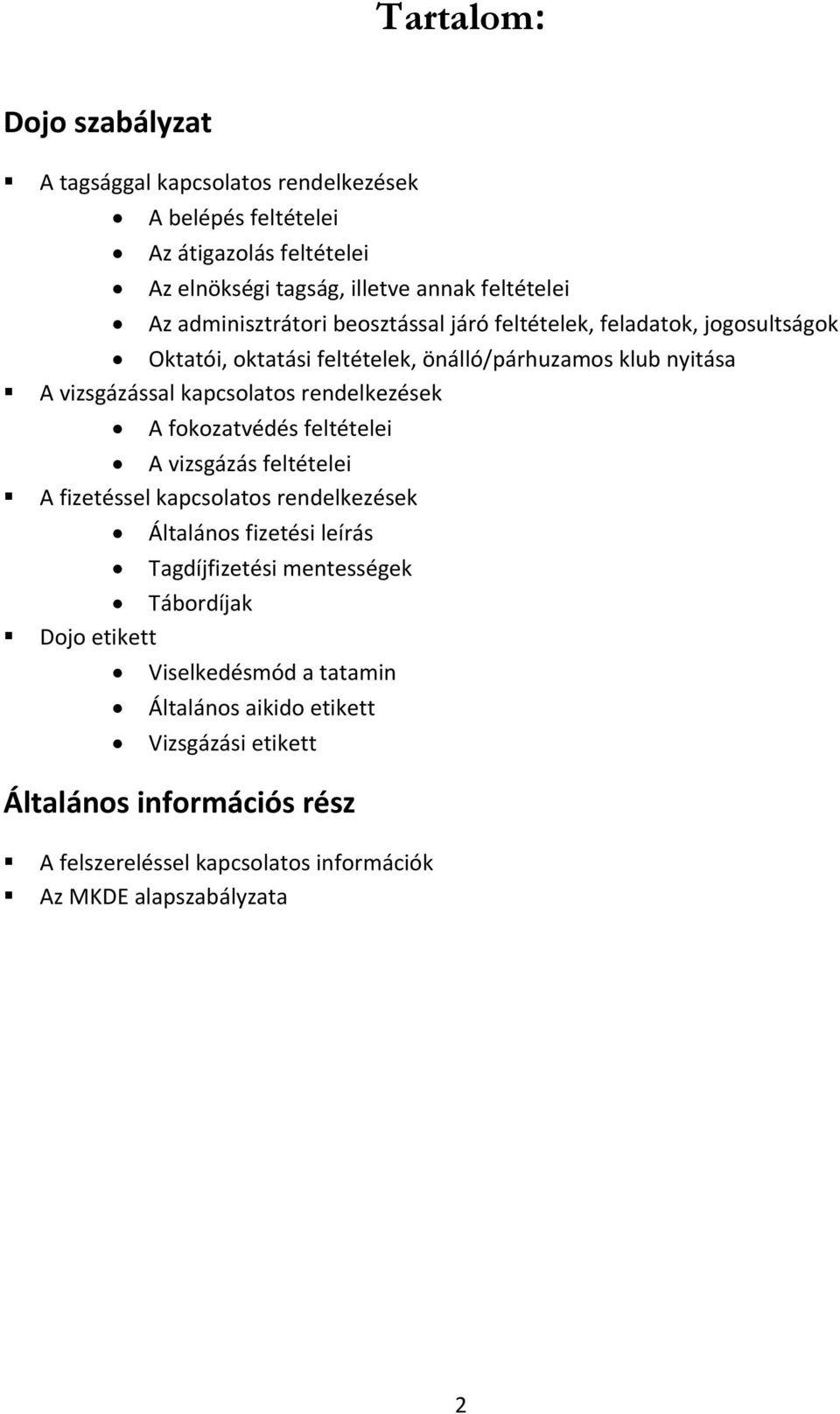 rendelkezések A fokozatvédés feltételei A vizsgázás feltételei A fizetéssel kapcsolatos rendelkezések Általános fizetési leírás Tagdíjfizetési mentességek