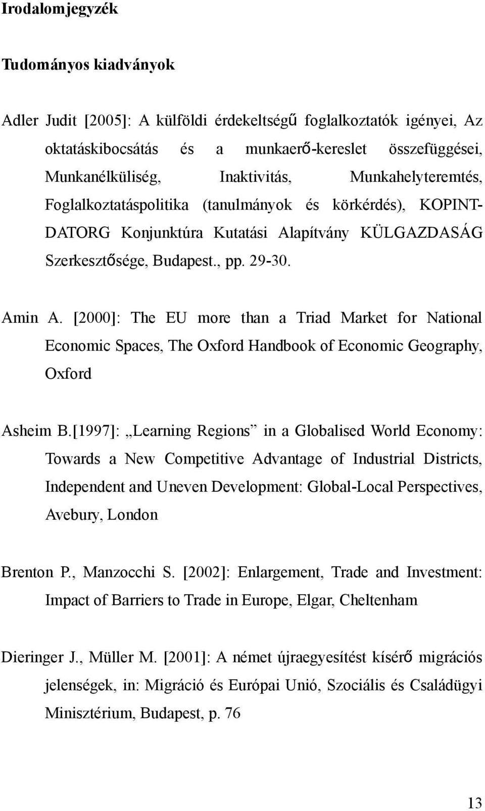 [2000]: The EU more than a Triad Market for National Economic Spaces, The Oxford Handbook of Economic Geography, Oxford Asheim B.
