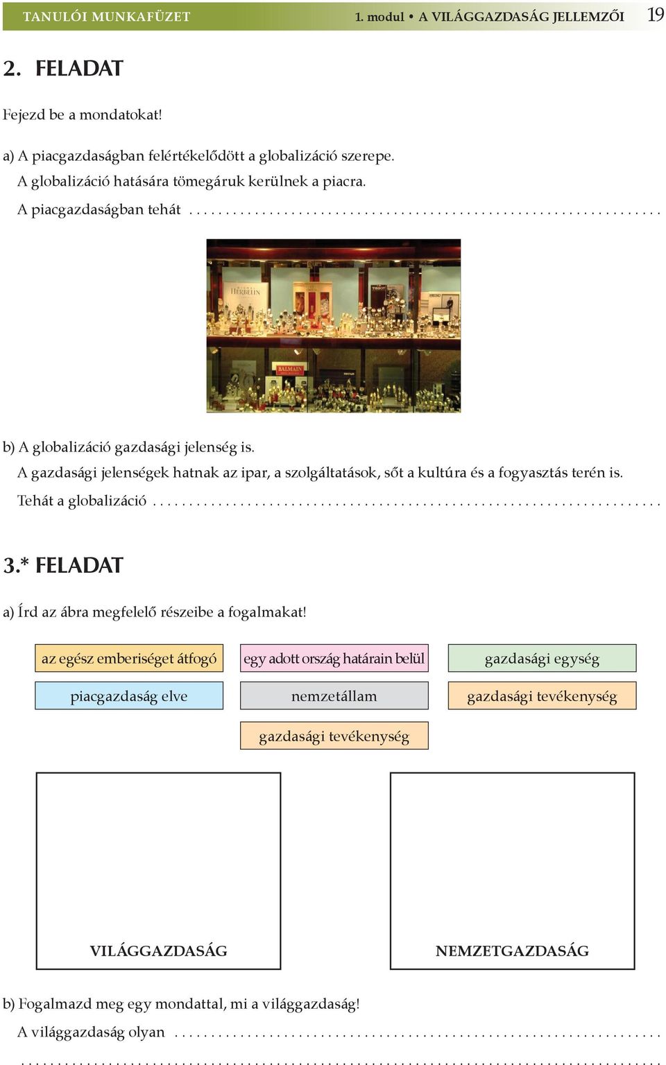 A gazdasági jelenségek hatnak az ipar, a szolgáltatások, sőt a kultúra és a fogyasztás terén is. Tehát a globalizáció...................................................................... 3.