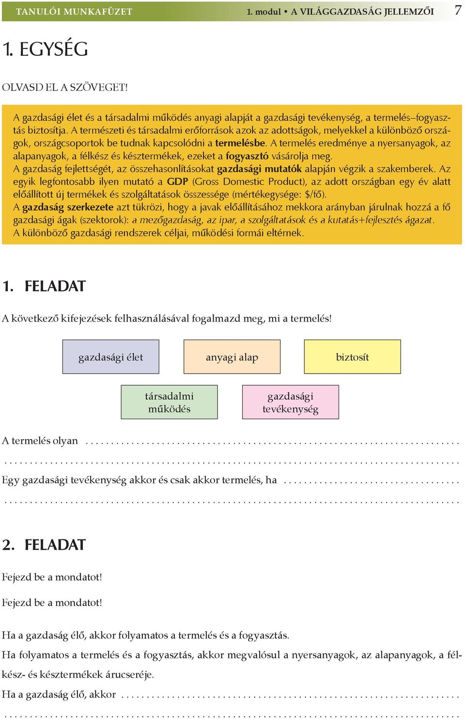 A természeti és társadalmi erőforrások azok az adottságok, melyekkel a különböző országok, országcsoportok be tudnak kapcsolódni a termelésbe.