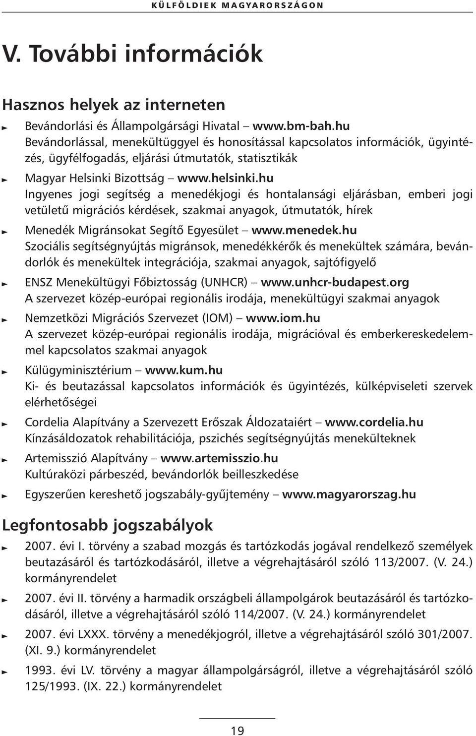 hu Ingyenes jogi segítség a menedékjogi és hontalansági eljárásban, emberi jogi vetületû migrációs kérdések, szakmai anyagok, útmutatók, hírek Menedék Migránsokat Segítô Egyesület www.menedek.