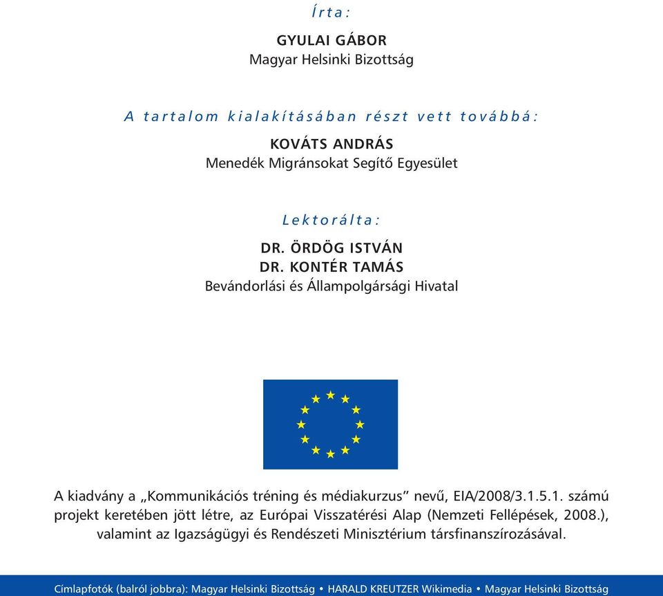 KONTÉR TAMÁS Bevándorlási és Állampolgársági Hivatal A kiadvány a Kommunikációs tréning és médiakurzus nevû, EIA/2008/3.1.