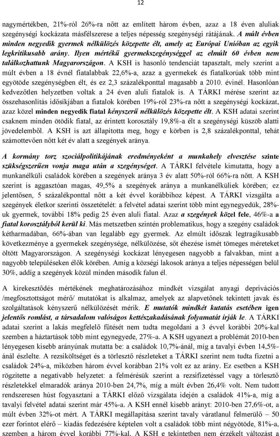 Ilyen mértékű gyermekszegénységgel az elmúlt 60 évben nem találkozhattunk Magyarországon.