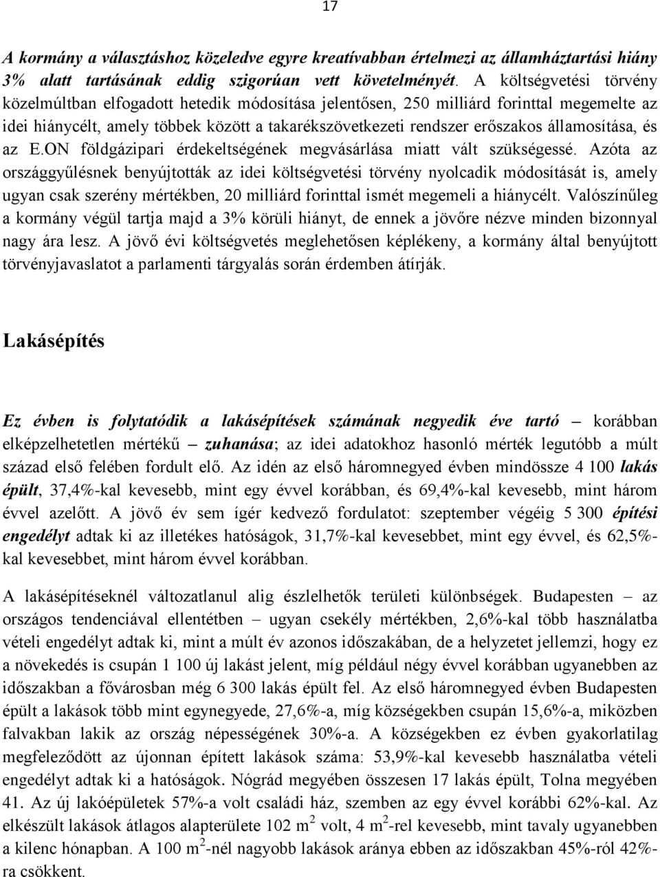államosítása, és az E.ON földgázipari érdekeltségének megvásárlása miatt vált szükségessé.