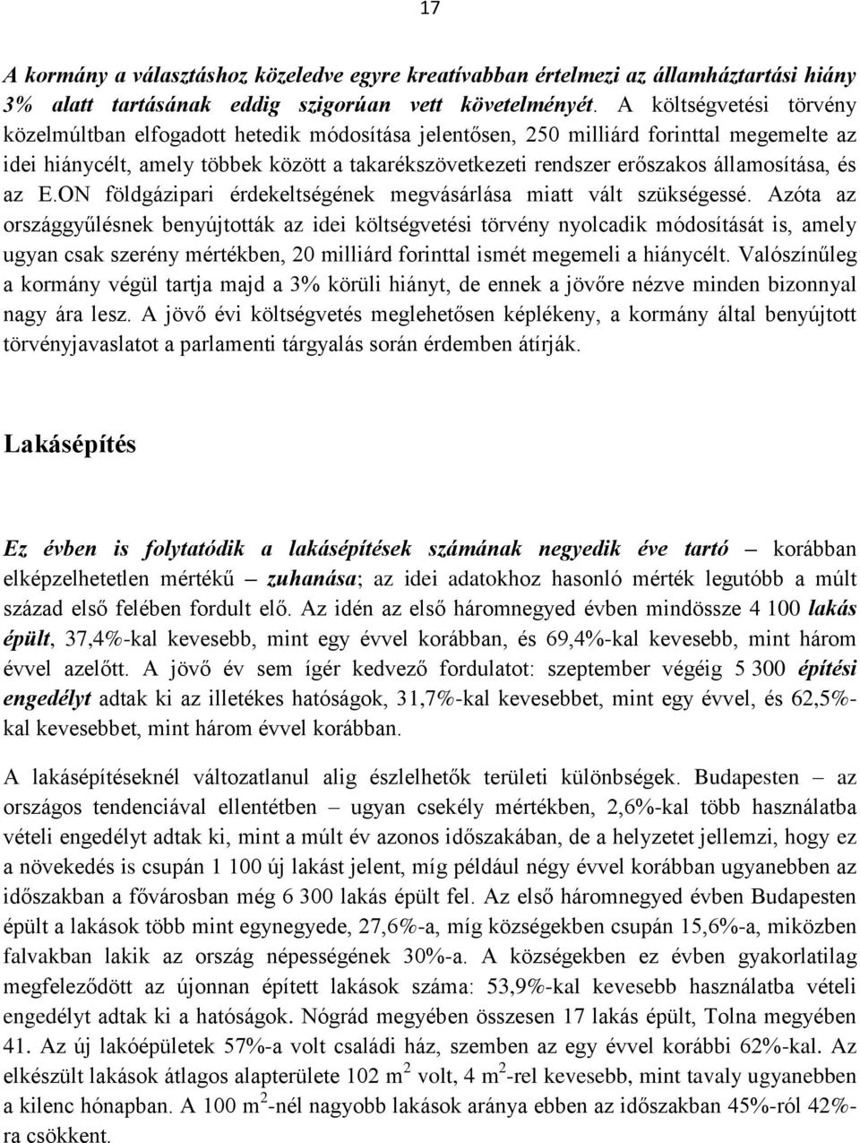 államosítása, és az E.ON földgázipari érdekeltségének megvásárlása miatt vált szükségessé.