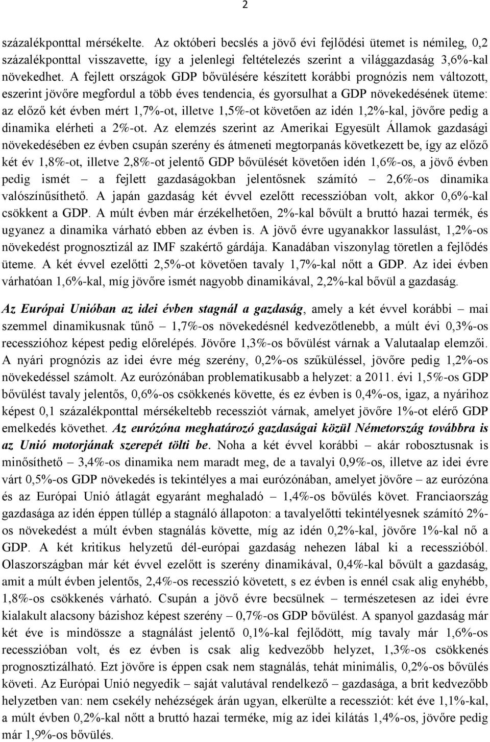 illetve 1,5%-ot követően az idén 1,2%-kal, jövőre pedig a dinamika elérheti a 2%-ot.