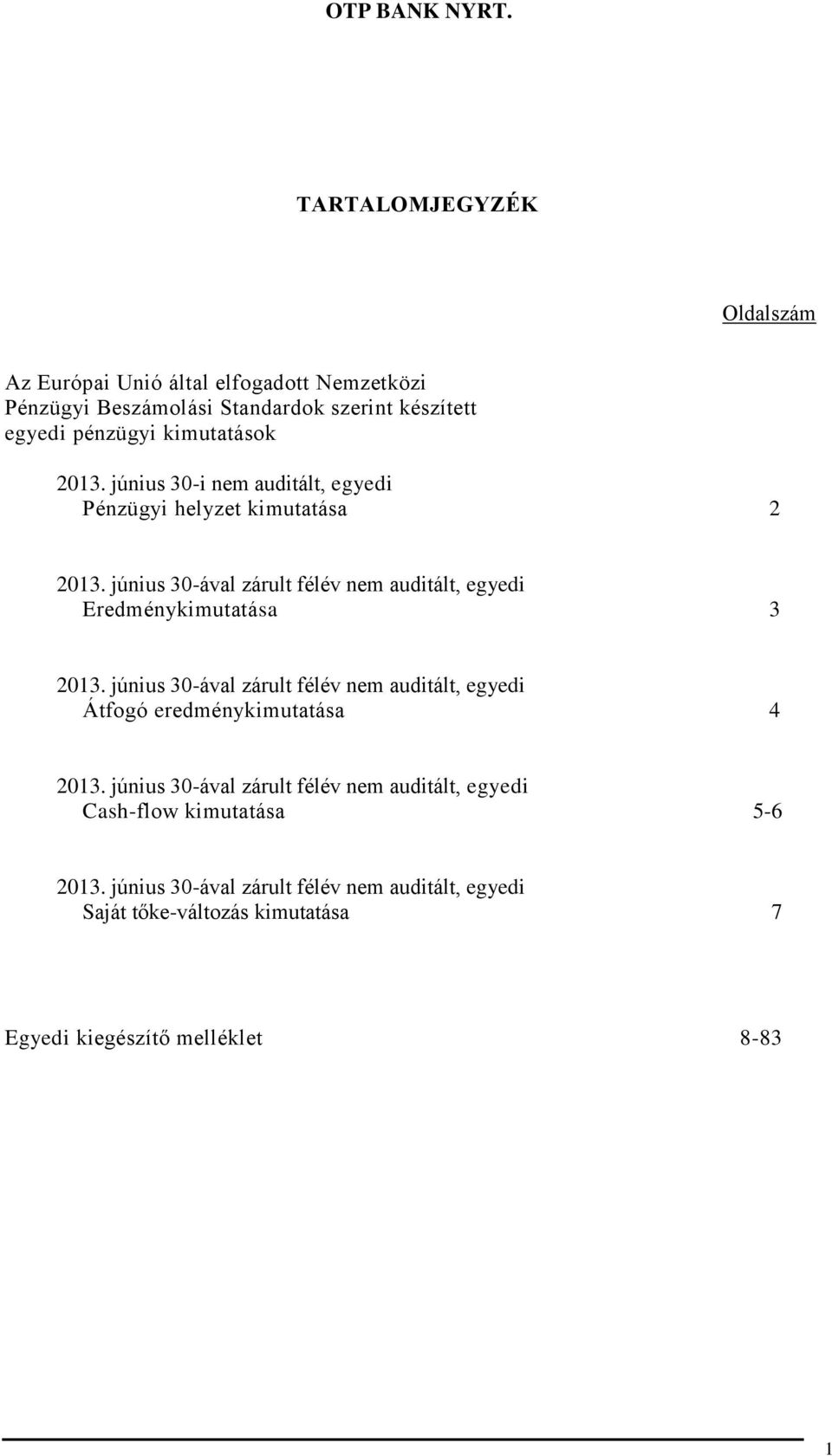 június 30-ával zárult félév nem auditált, egyedi Eredménykimutatása 3 2013.