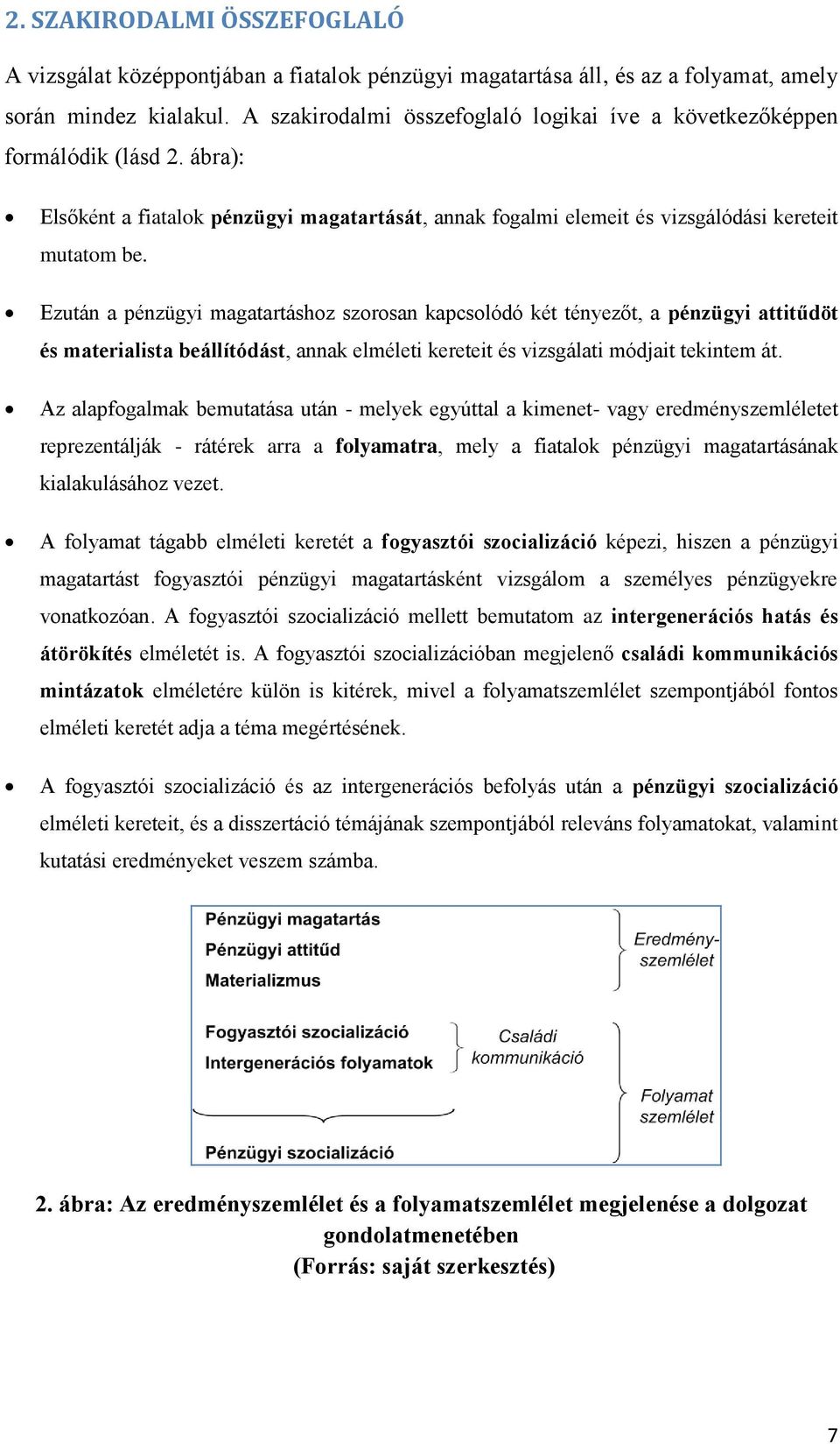 Ezután a pénzügyi magatartáshoz szorosan kapcsolódó két tényezőt, a pénzügyi attitűdöt és materialista beállítódást, annak elméleti kereteit és vizsgálati módjait tekintem át.