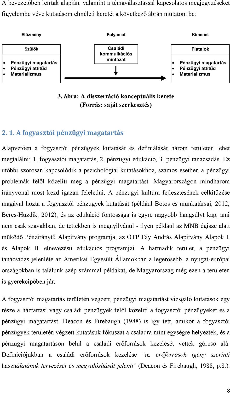A fogyasztói pénzügyi magatartás Alapvetően a fogyasztói pénzügyek kutatását és definiálását három területen lehet megtalálni: 1. fogyasztói magatartás, 2. pénzügyi edukáció, 3. pénzügyi tanácsadás.