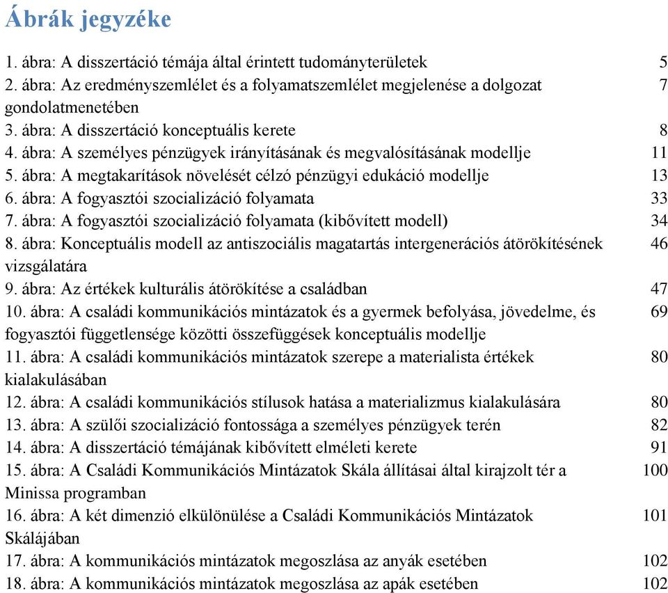 ábra: A fogyasztói szocializáció folyamata 33 7. ábra: A fogyasztói szocializáció folyamata (kibővített modell) 34 8.