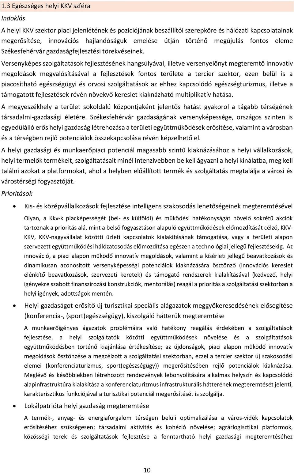 Versenyképes szolgáltatások fejlesztésének hangsúlyával, illetve versenyelőnyt megteremtő innovatív megoldások megvalósításával a fejlesztések fontos területe a tercier szektor, ezen belül is a