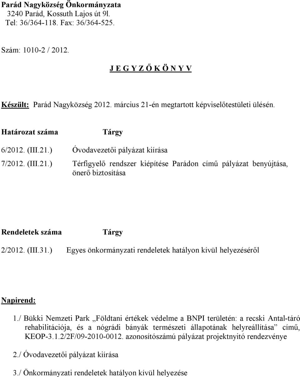 (III.31.) Egyes önkormányzati rendeletek hatályon kívül helyezéséről Napirend: 1.