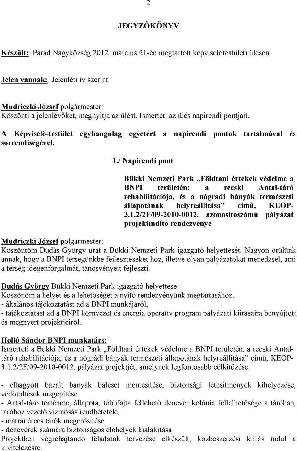 / Napirendi pont Bükki Nemzeti Park Földtani értékek védelme a BNPI területén: a recski Antal-táró rehabilitációja, és a nógrádi bányák természeti állapotának helyreállítása című, KEOP- 3.1.