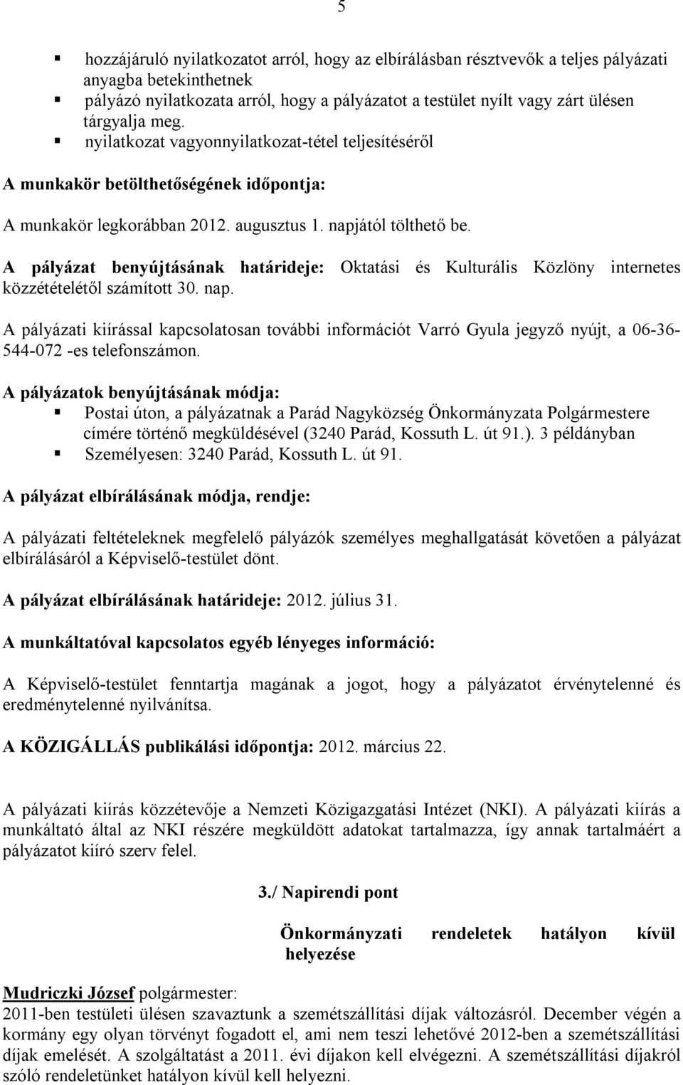 A pályázat benyújtásának határideje: Oktatási és Kulturális Közlöny internetes közzétételétől számított 30. nap.