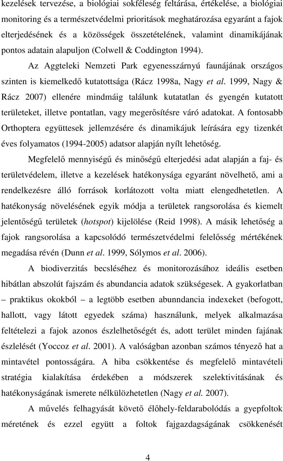 Az Aggteleki Nemzeti Park egyenesszárnyú faunájának országos szinten is kiemelkedő kutatottsága (Rácz 1998a, Nagy et al.