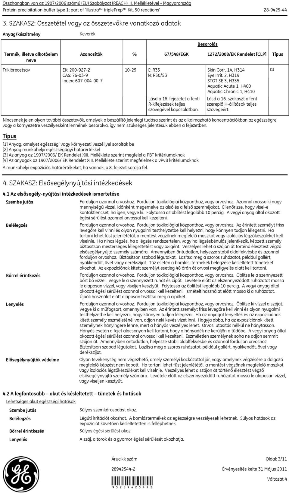 2, H319 STOT SE 3, H335 Aquatic Acute 1, H400 Aquatic Chronic 1, H410 Lásd a 16. szakaszt a fent szereplő H-állítások teljes szövegéért.