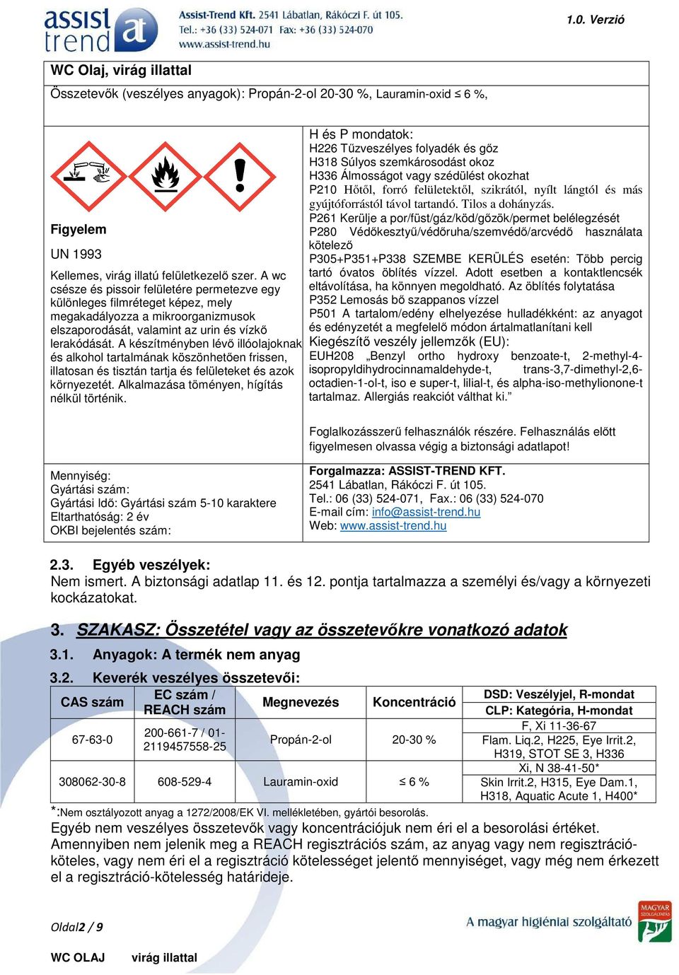 A készítményben lévő illóolajoknak és alkohol tartalmának köszönhetően frissen, illatosan és tisztán tartja és felületeket és azok környezetét. Alkalmazása töményen, hígítás nélkül történik.