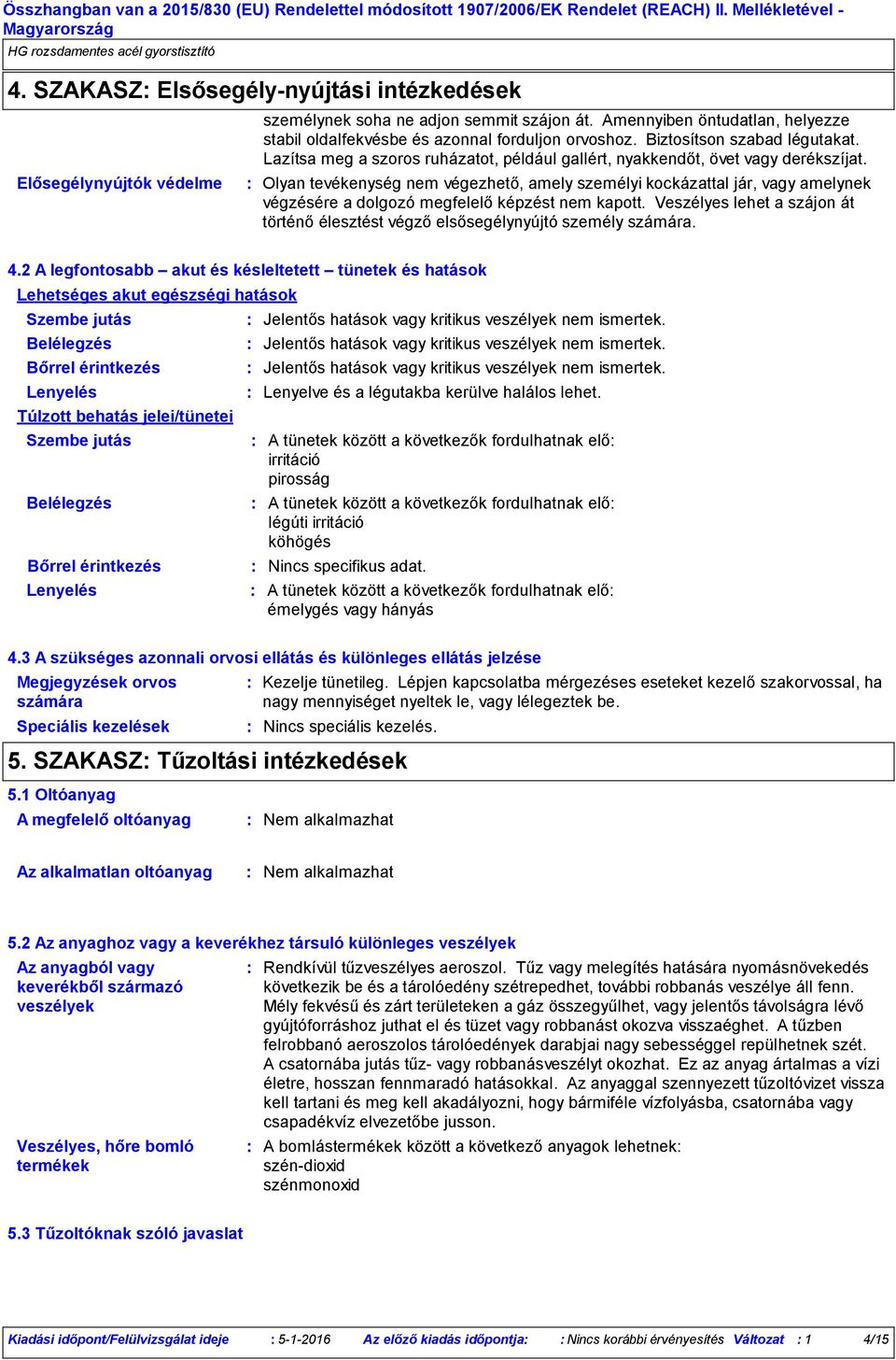 Olyan tevékenység nem végezhető, amely személyi kockázattal jár, vagy amelynek végzésére a dolgozó megfelelő képzést nem kapott.