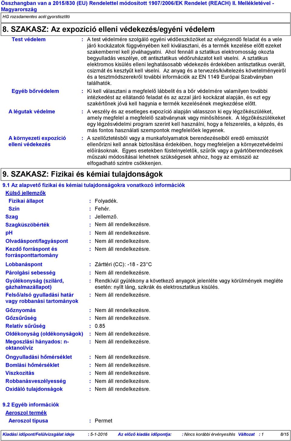 ezeket szakemberrel kell jóváhagyatni. Ahol fennáll a sztatikus elektromosság okozta begyulladás veszélye, ott antisztatikus védőruházatot kell viselni.