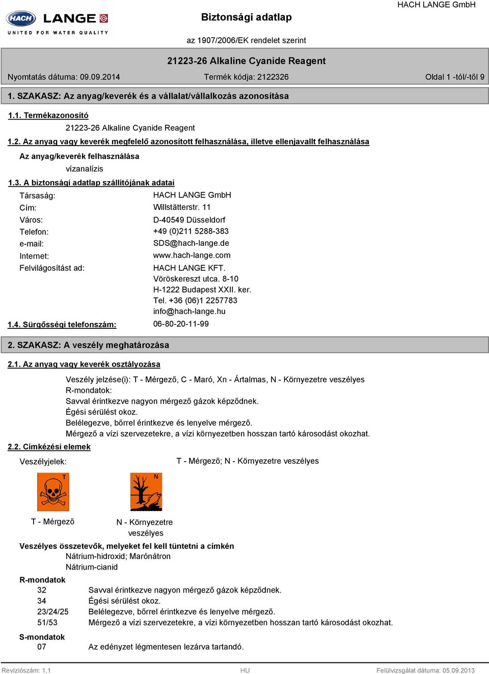 A biztonsági adatlap szállítójának adatai Társaság: Cím: Willstätterstr. 11 Város: D-40549 Düsseldorf Telefon: +49 (0)211 5288-383 e-mail: Internet: SDS@hach-lange.de www.hach-lange.com Felvilágosítást ad: 1.