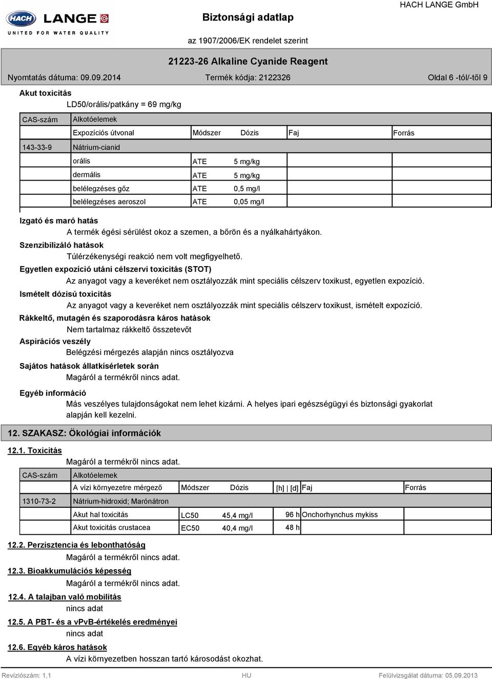 Szenzibilizáló hatások Túlérzékenységi reakció nem volt megfigyelhető.