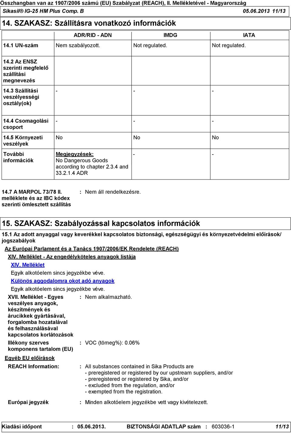 7 A MARPOL 73/78 II. melléklete és az IBC kódex szerinti ömlesztett szállítás 15. SZAKASZ Szabályozással kapcsolatos információk 15.