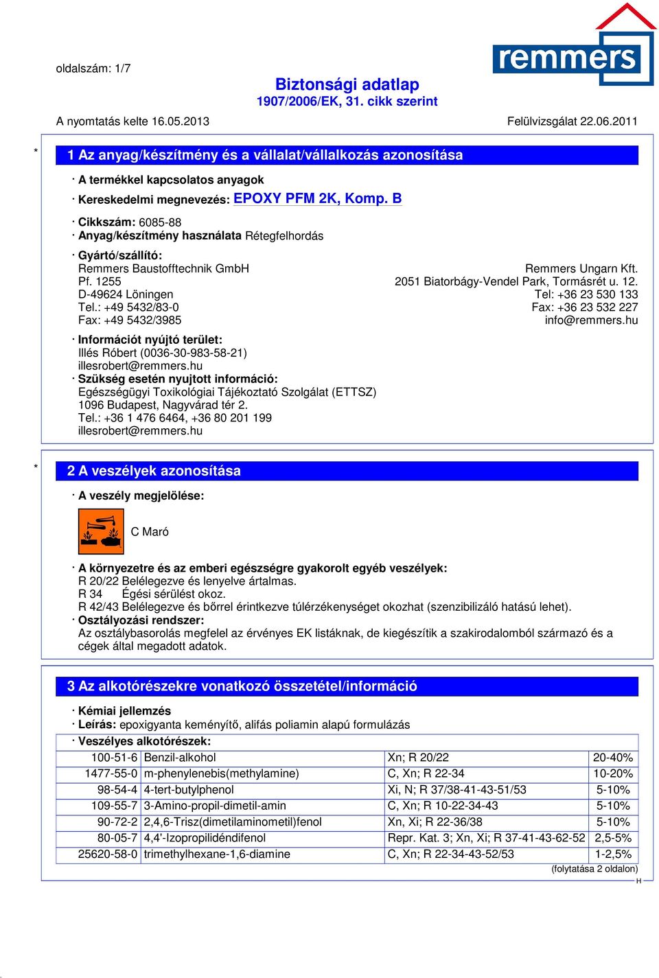 : +49 5432/83-0 Fax: +36 23 532 227 Fax: +49 5432/3985 info@remmers.hu Információt nyújtó terület: Illés Róbert (0036-30-983-58-21) illesrobert@remmers.