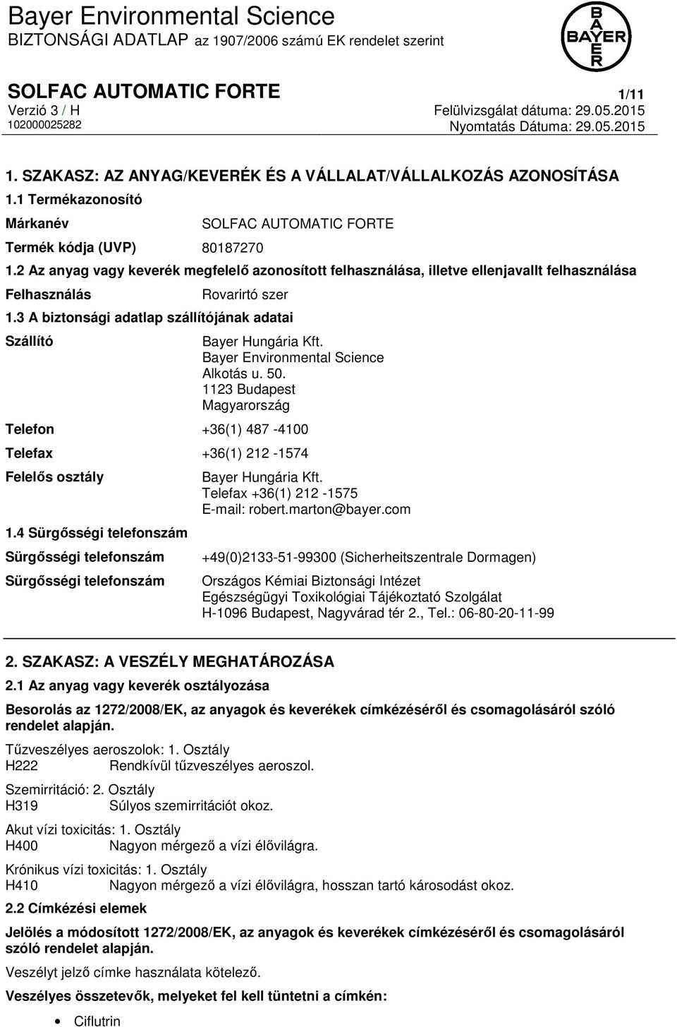 Bayer Environmental Science Alkotás u. 50. 1123 Budapest Magyarország Telefon +36(1) 487-4100 Telefax +36(1) 212-1574 Felelős osztály 1.