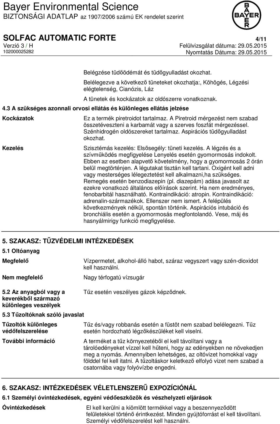 3 A szükséges azonnali orvosi ellátás és különleges ellátás jelzése Kockázatok Kezelés Ez a termék piretroidot tartalmaz.