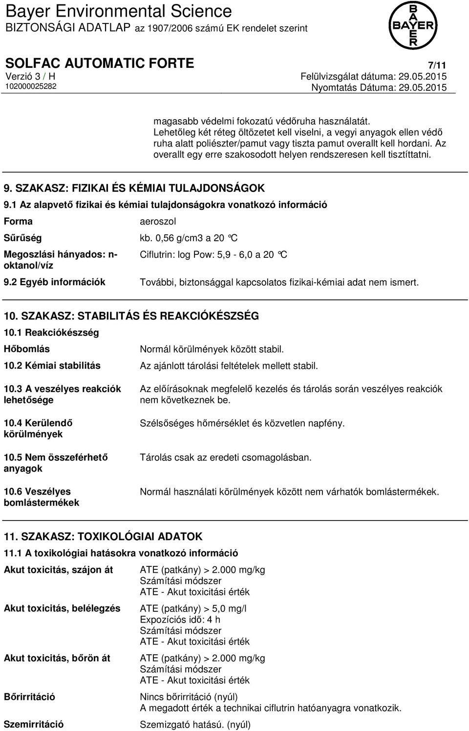 Az overallt egy erre szakosodott helyen rendszeresen kell tisztíttatni. 9. SZAKASZ: FIZIKAI ÉS KÉMIAI TULAJDONSÁGOK 9.