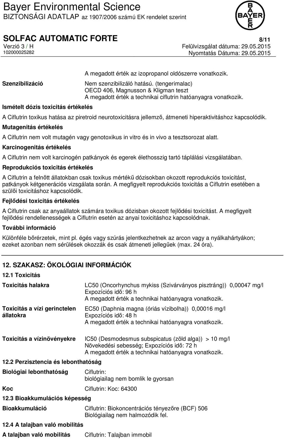 A Ciflutrin toxikus hatása az piretroid neurotoxicitásra jellemző, átmeneti hiperaktivitáshoz kapcsolódik.