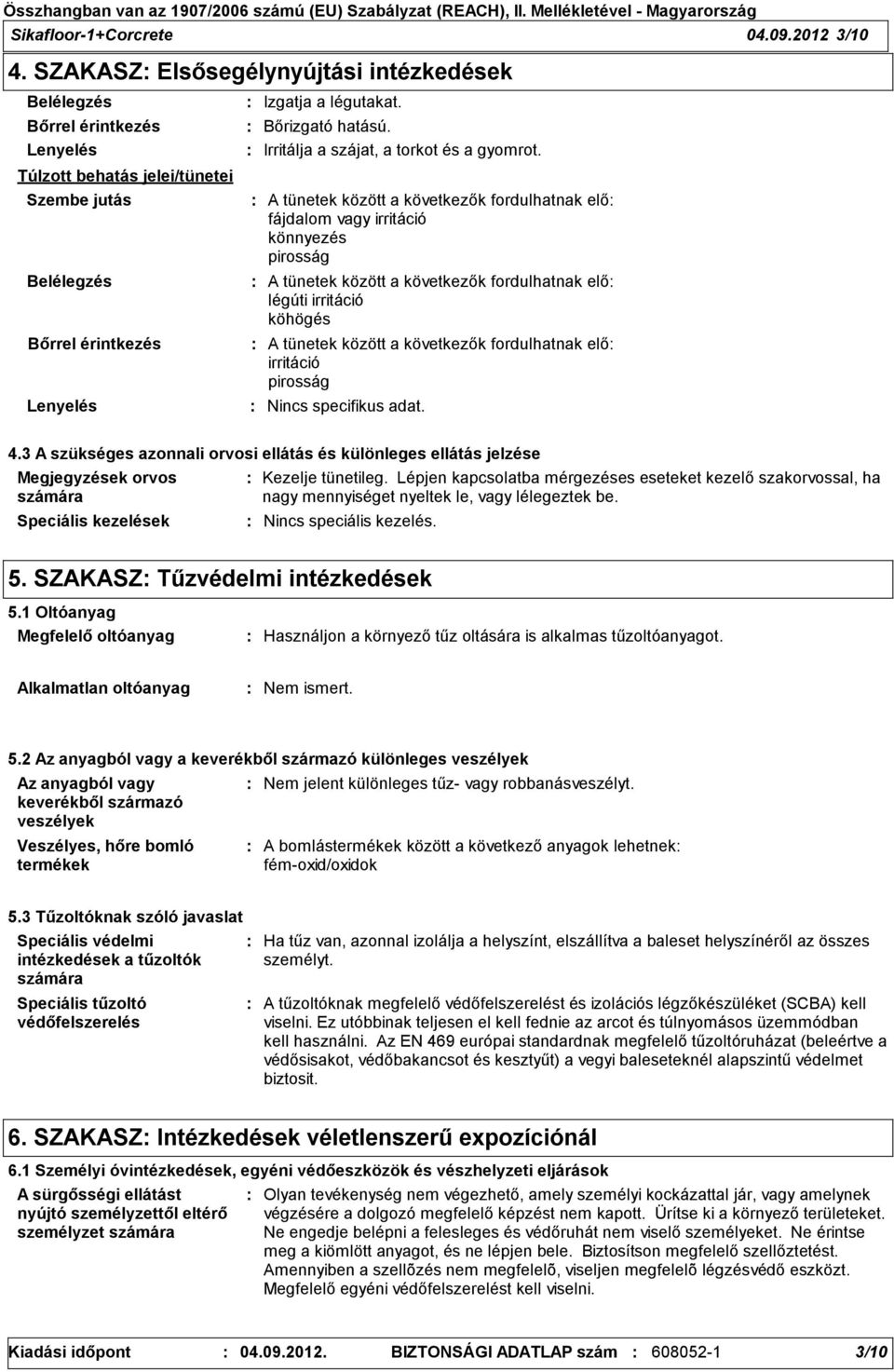 Irritálja a szájat, a torkot és a gyomrot.