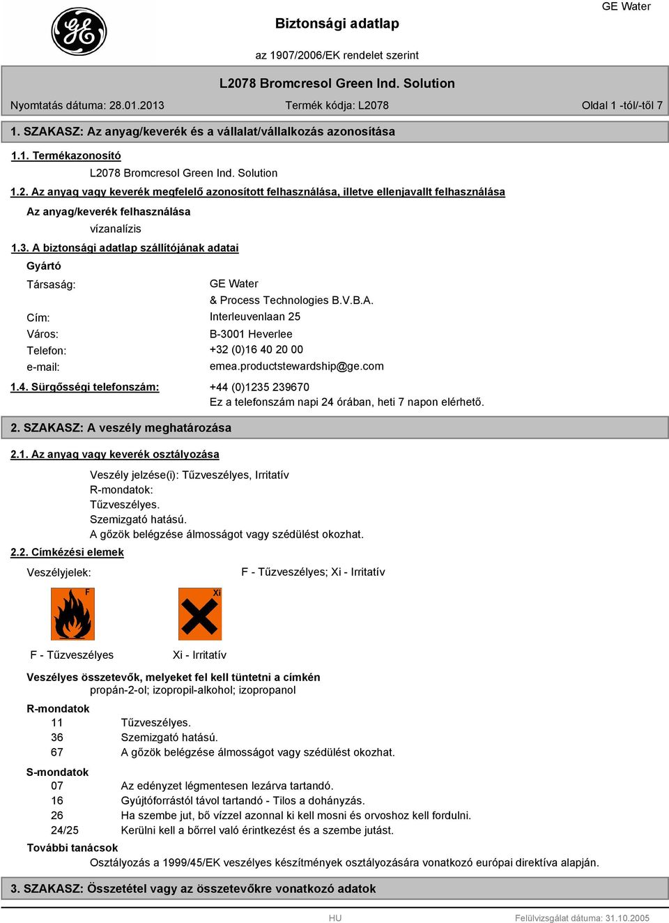 A biztonsági adatlap szállítójának adatai Gyártó Társaság: Cím: & Process Technologies B.V.B.A. Interleuvenlaan 25 Város: B-3001 Heverlee Telefon: +32 (0)16 40 20 00 e-mail: emea.