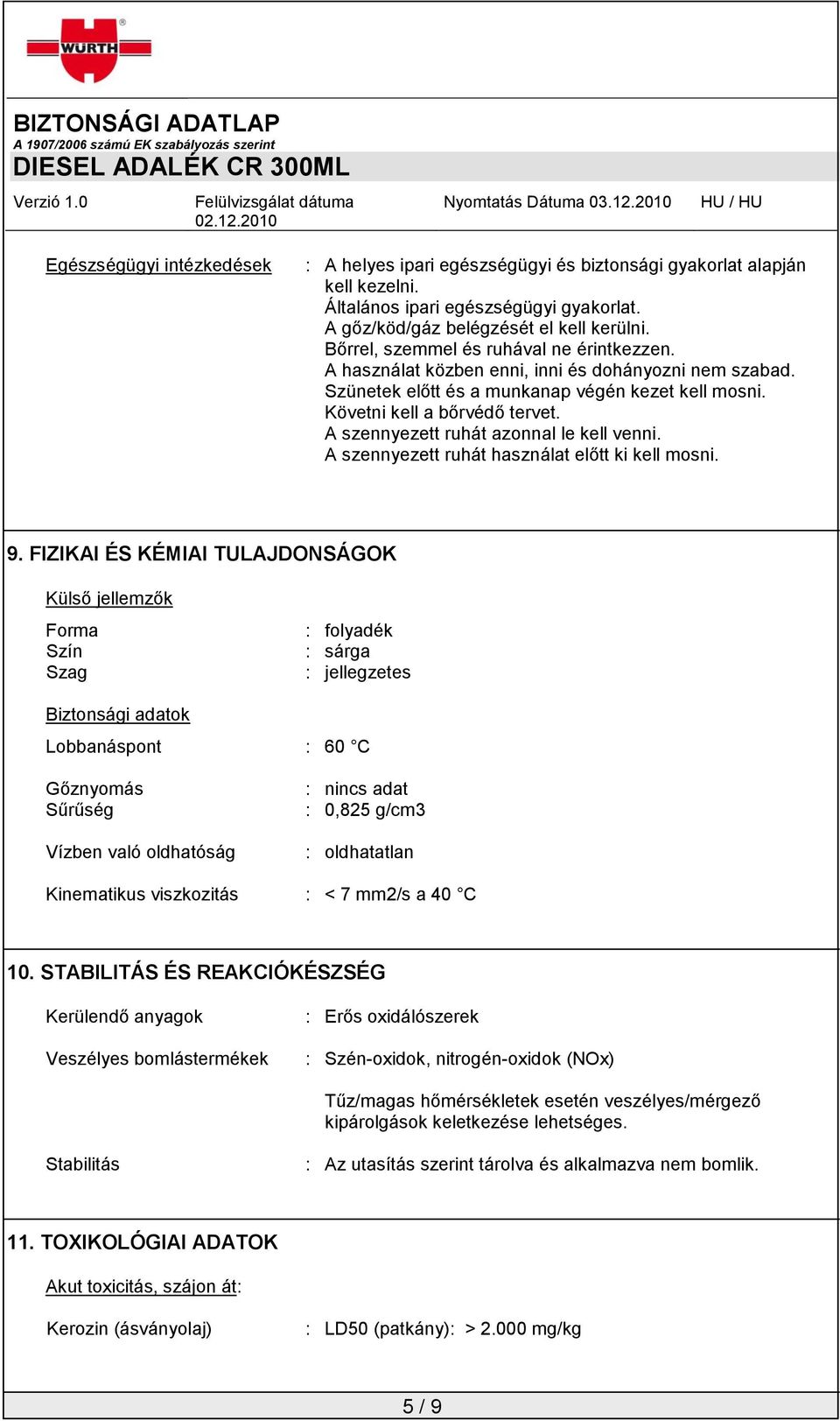 A szennyezett ruhát azonnal le kell venni. A szennyezett ruhát használat előtt ki kell mosni. 9.