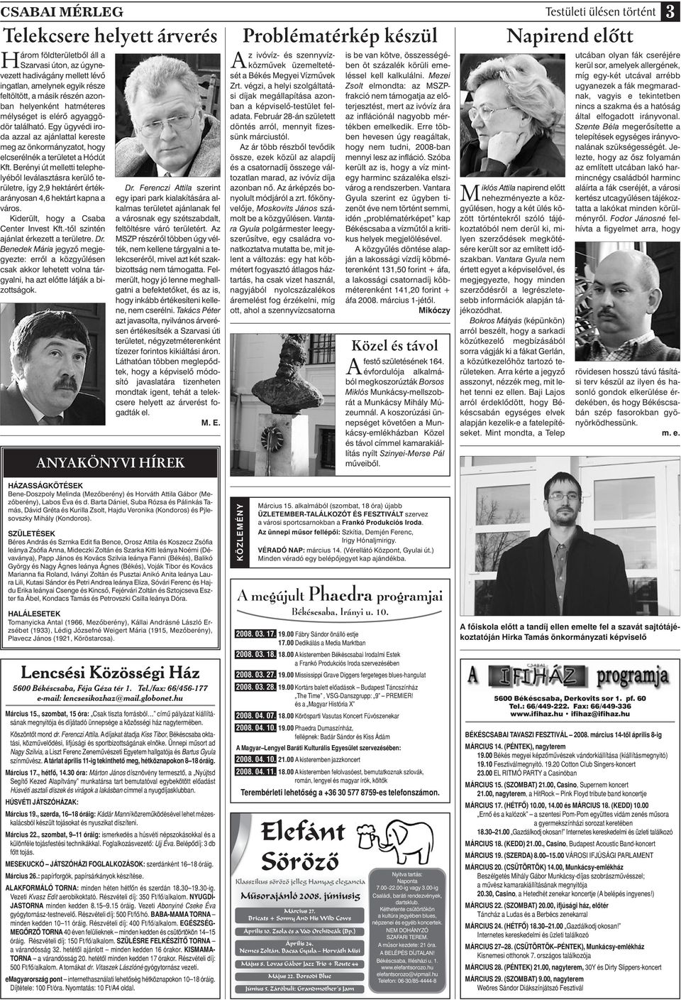 Egy ügyvédi iroda azzal az ajánlattal kereste meg az önkormányzatot, hogy elcserélnék a területet a Hódút Kft.