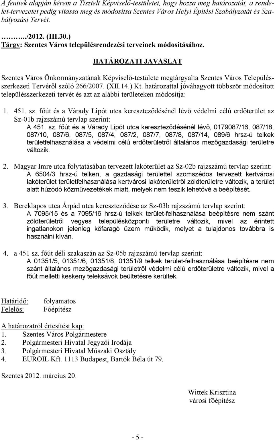 HATÁROZATI JAVASLAT Szentes Város Önkormányzatának Képviselő-testülete megtárgyalta Szentes Város Településszerkezeti Tervéről szóló 266/2007. (XII.14.) Kt.