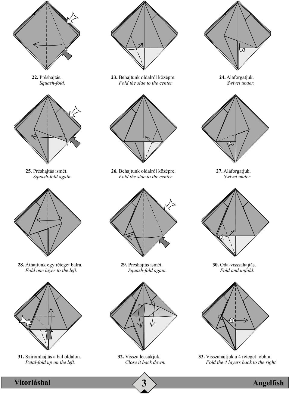 Fold one layer to the left. 29. Préshajtás ismét. Squash-fold again. 30. Oda-visszahajtás. Fold and unfold. 4 3. Sziromhajtás a bal oldalon.