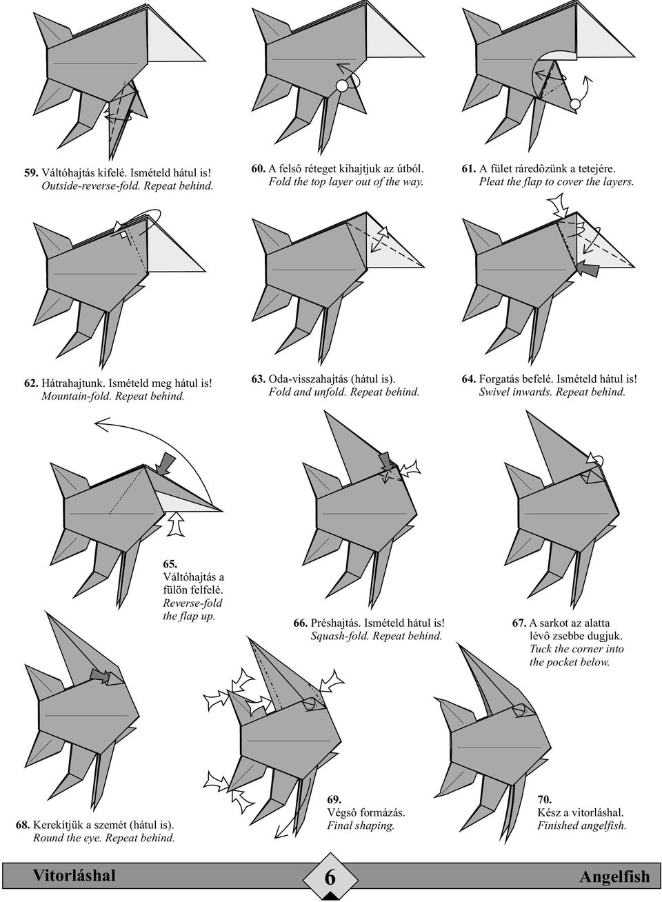 Ismételd hátul is! Swivel inwards. Repeat behind. 65. Váltóhajtás a fülön felfelé. Reverse-fold the flap up. 66. Préshajtás. Ismételd hátul is! Squash-fold. Repeat behind. 67.