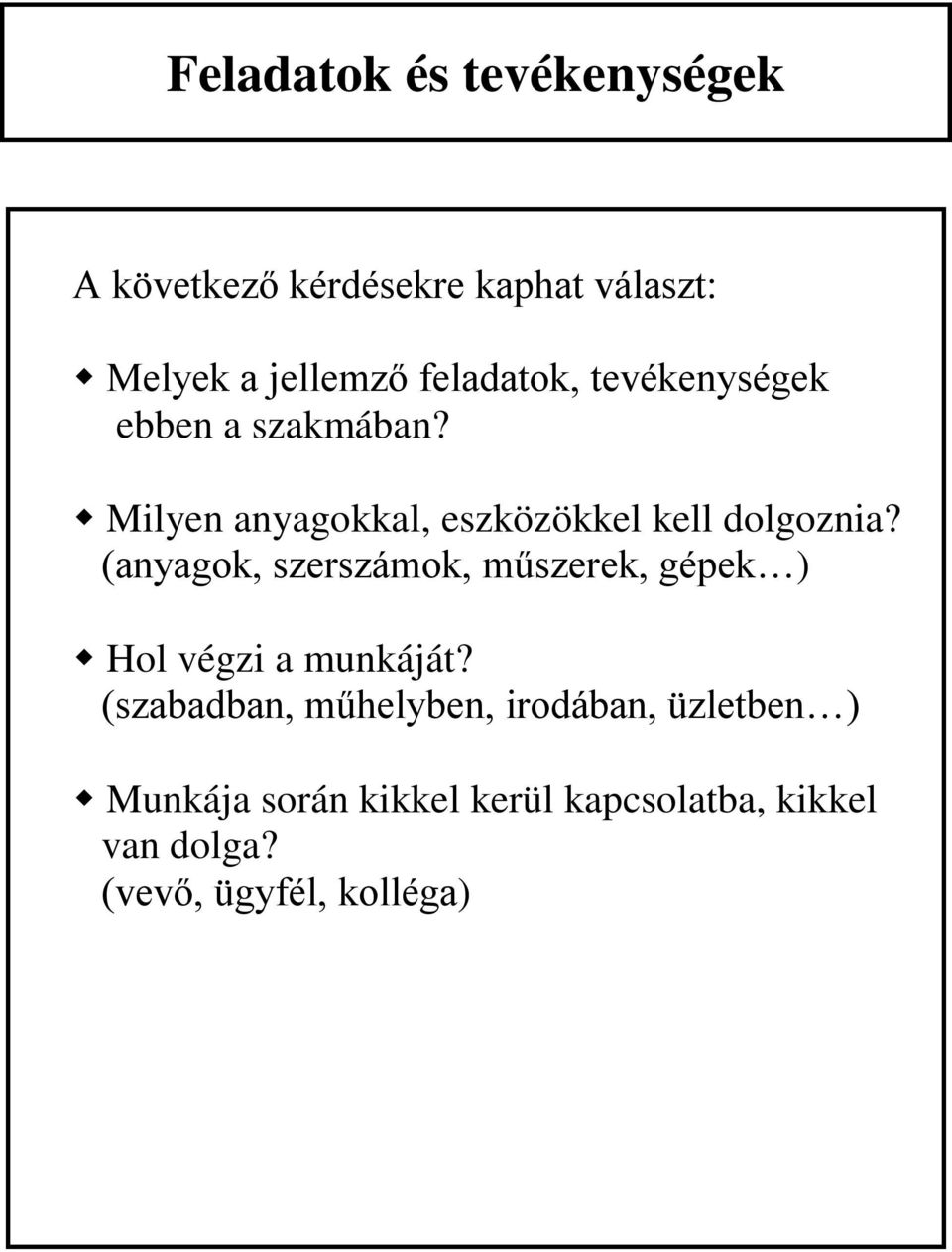(anyagok, szerszámok, műszerek, gépek ) Hol végzi a munkáját?
