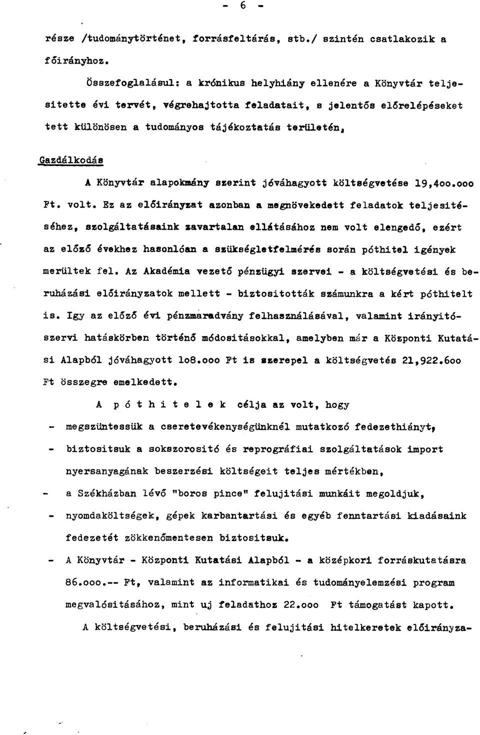 A Könyvtár alapokmány szerint jóváhagyott költségvetése 19,400.000 Ft. volt.