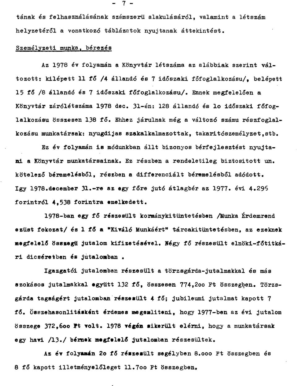 főfoglalkozású/. Ennek megfelelően a Könyvtár zárólétszáma 1978 dec. 31-én: 128 állandó és lo időszaki főfoglalkozású összesen 138 fő.