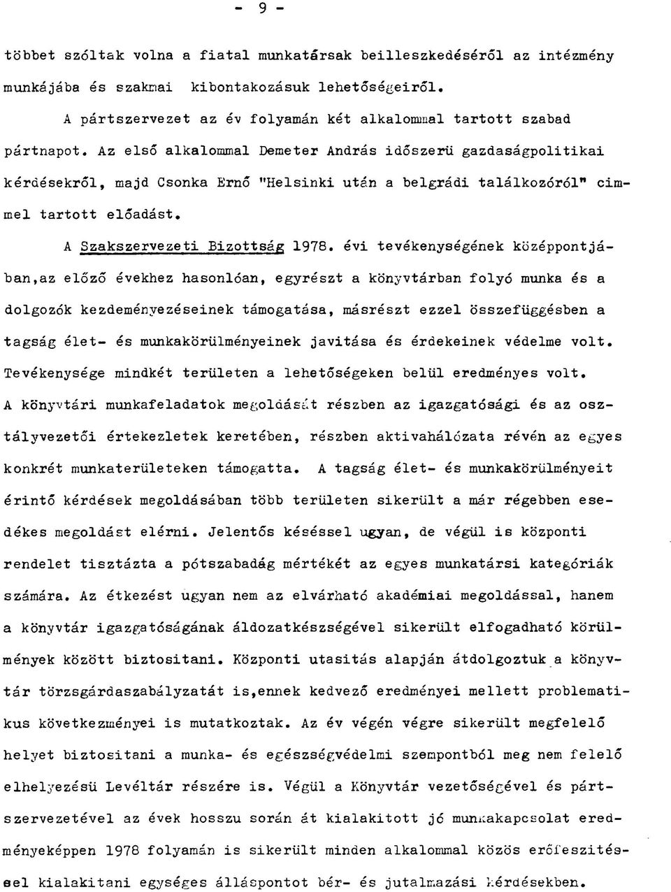 évi tevékenységének középpontjában,az előző évekhez hasonlóan, egyrészt a könyvtárban folyó munka és a dolgozók kezdeményezéseinek támogatása, másrészt ezzel összefüggésben a tagság élet- és